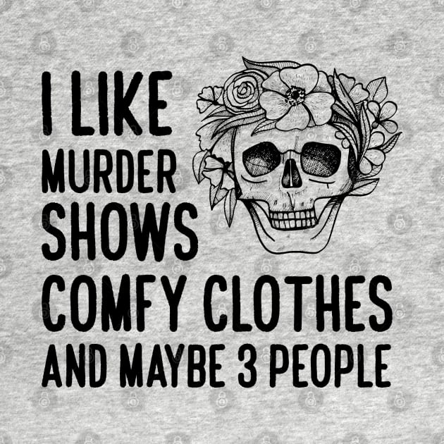 I Like Murder Shows Comfy Clothes by Abiarsa